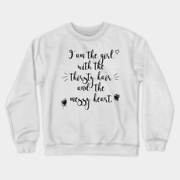 The Girl with the Thirsty Hair and the Messy Heart / Messed-Up Quotes Crewneck Sweatshirt by nathalieaynie